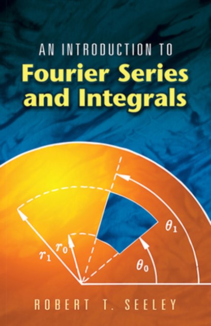 An Introduction to Fourier Series and Integrals, Robert T Seeley - Paperback - 9780486453071