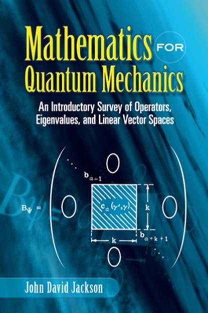 Mathematics for Quantum Mechanics, John David Jackson - Paperback - 9780486453088