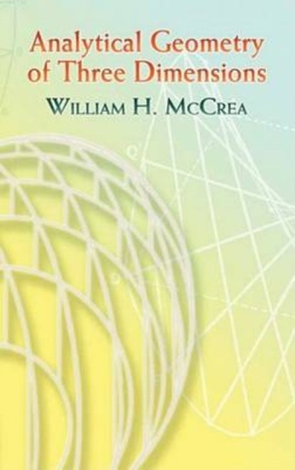Analytical Geometry of Three Dimensions, William H. McCrea - Paperback - 9780486453132