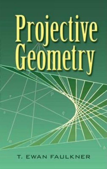 Projective Geometry, T Ewan Faulkner - Paperback - 9780486453262