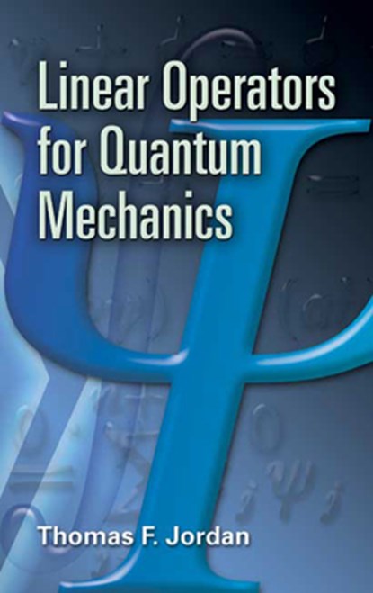 Linear Operators for Quantum Mechanics, Thomas F Jordan - Paperback - 9780486453293