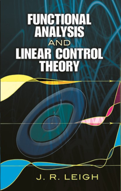 Functional Analysis and Linear Control Theory, J R Leigh - Paperback - 9780486458137