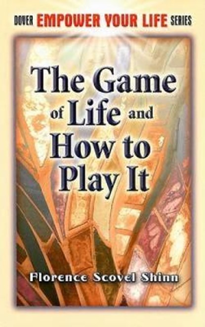 The Game of Life and How to Play It, Florence Scovel Shinn - Paperback - 9780486461878