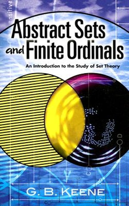 Abstract Sets and Finite Ordinals, G B Keene ; Mathematics Mathematics - Paperback - 9780486462493