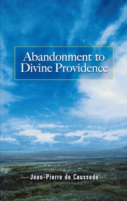 Abandonment to Divine Providence, Jean-Pierre De Caussade - Paperback - 9780486464268