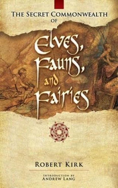 The Secret Commonwealth of Elves, Fauns and Fairies, Robert Rev. Kirk - Paperback - 9780486466118