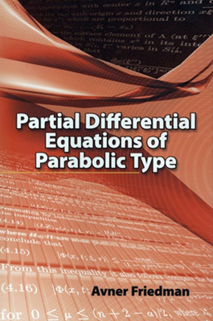 Partial Differential Equations of Parabolic Type, Avner Friedman ; E.R. Dawson - Paperback - 9780486466255