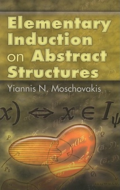 Elementary Induction on Abstract Structures, Yiannis N Moschovakis - Paperback - 9780486466781