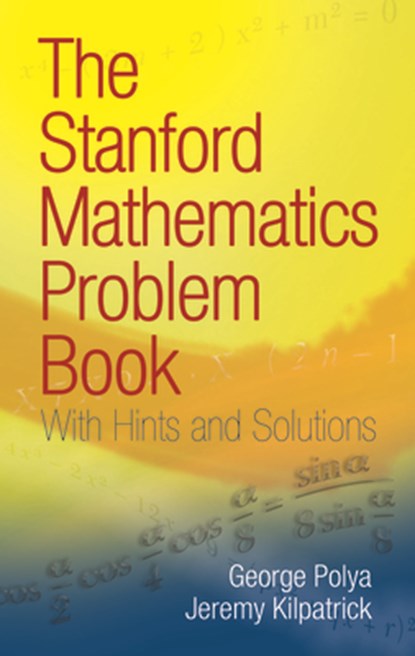 The Stanford Mathematics Problem Book, George Polya ; Jeremy Kilpatrick - Paperback - 9780486469249