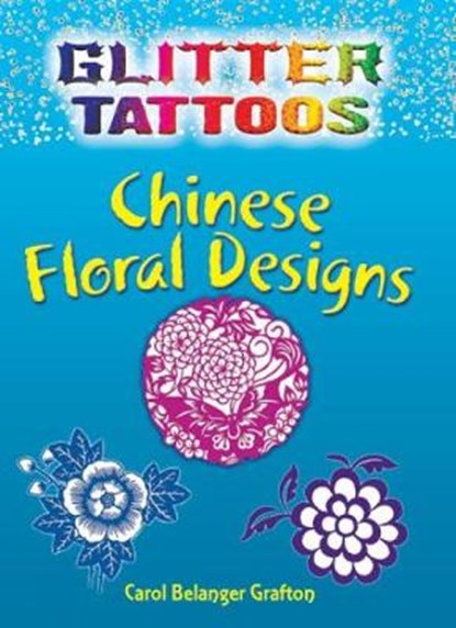 Glitter Tattoos Chinese Floral Designs, Carol Belanger Grafton - Paperback - 9780486476131