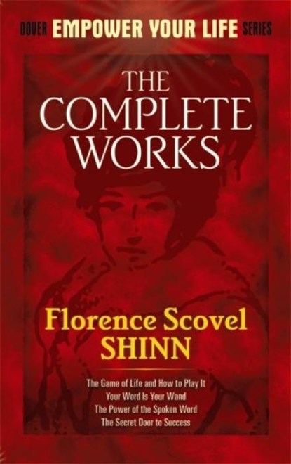 The Complete Works of Florence Scovel Shinn Complete Works of Florence Scovel Shinn, Florence Scovel Shinn - Paperback - 9780486476988
