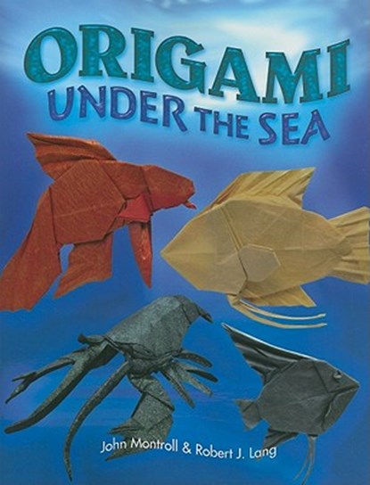 Origami Under the Sea, John Montroll ; Robert J. Lang - Paperback - 9780486477848