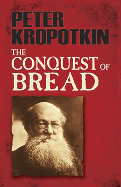 The Conquest of Bread, Peter Kropotkin - Paperback - 9780486478500
