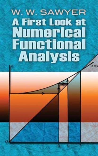 A First Look at Numerical Functional Analysis, W W Sawyer - Paperback - 9780486478821