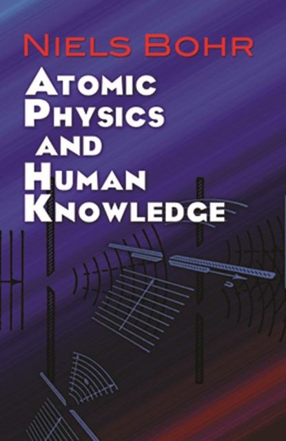Atomic Physics and Human Knowledge, Niels Bohr - Paperback - 9780486479286