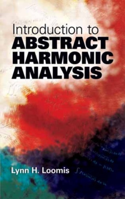 Introduction to Abstract Harmonic Analysis, Lynn H. Loomis - Paperback - 9780486481234