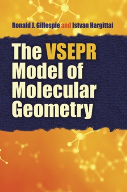 The VSEPR Model of Molecular Geometry, Ronald J Gillespie ; Istvan Hargittai - Paperback - 9780486486154