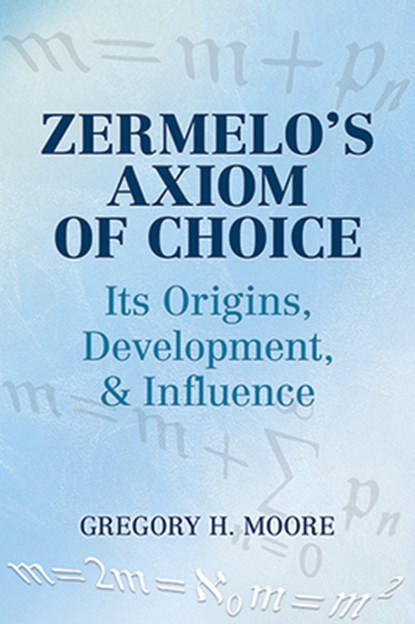 Zermelo's Axiom of Choice, Gregory H Moore ; Mathematics - Paperback - 9780486488417