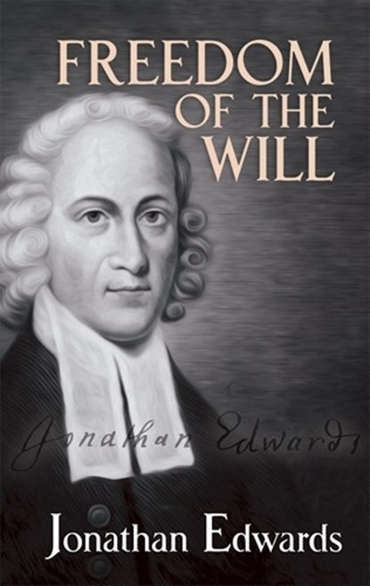 Freedom of the Will, Jonathan Edwards - Paperback - 9780486489209