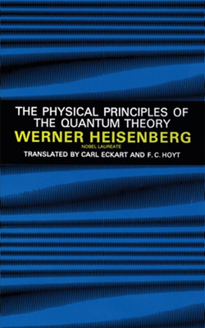 Physical Principles of the Quantum Theory, Werner Heisenberg - Paperback - 9780486601137