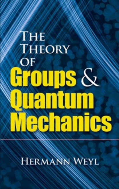 The Theory of Groups and Quantum Mechanics, Hermann Weyl - Paperback - 9780486602691