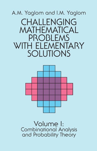 Challenging Mathematical Problems with Elementary Solutions, Vol. I, A. M. Yaglom ; I. M. Yaglom - Paperback - 9780486655369