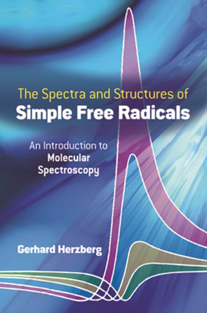 Spectra and Structures of Simple Free Radicals, Gerhard Herzberg - Paperback - 9780486658216