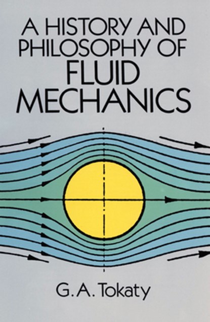 A History and Philosophy of Fluid Mechanics, G. A. Tokaty - Paperback - 9780486681030