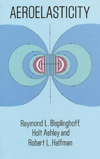 Aeroelasticity, M.T. Landahl ; Raymond L. Bisplinghoff - Paperback - 9780486691893