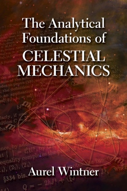 The Analytical Foundations of Celestial Mechanics, Aurel Wintner - Paperback - 9780486780603