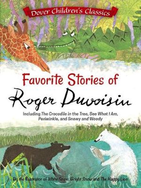 The Favorite Stories of Roger Duvoisin: Including The Crocodile in the Tree, See What I Am, Periwinkle, and Snowy and Woody