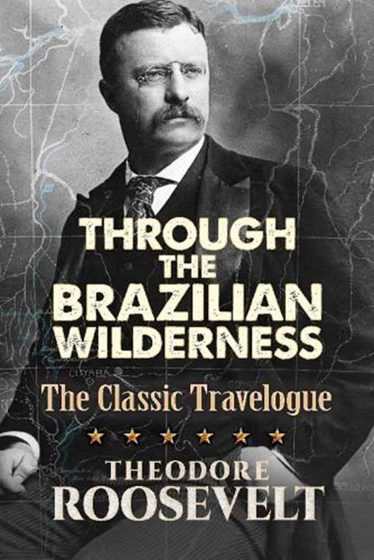Through the Brazilian Wilderness, Theodore Roosevelt - Paperback - 9780486813684