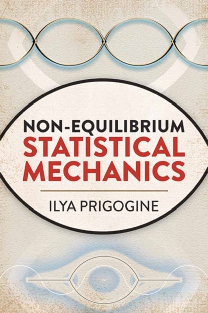 Non-Equilibrium Statistical Mechanics, Ilya Prigogine - Paperback - 9780486815558