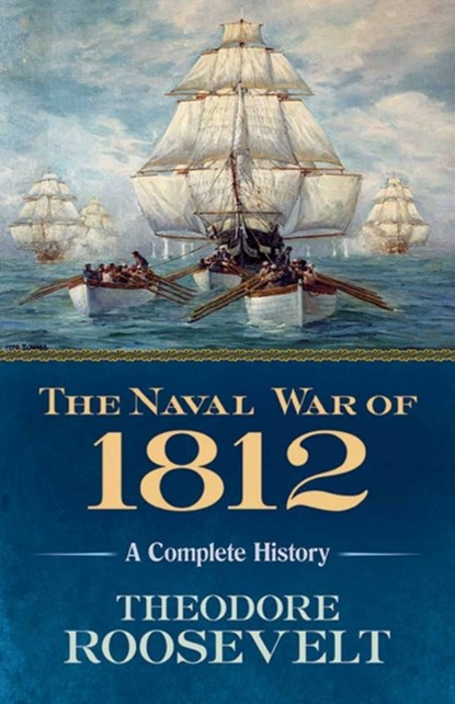 The Naval War of 1812, Theodore Roosevelt - Paperback - 9780486818979