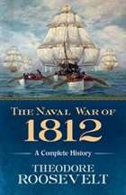 The Naval War of 1812 | Theodore Roosevelt | 