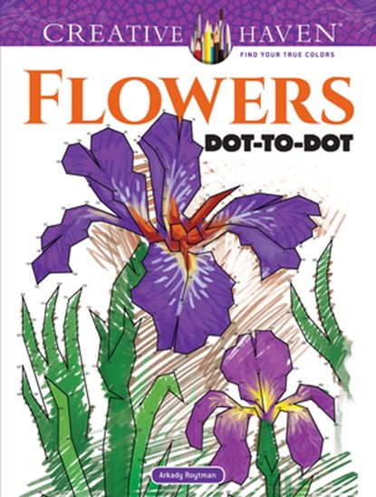 Creative Haven Flowers Dot-to-Dot, Arkady Roytman - Paperback - 9780486819068