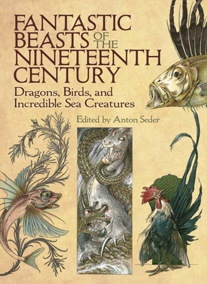 Fantastic Beasts of the Nineteenth Century, Anton Seder - Paperback - 9780486819563