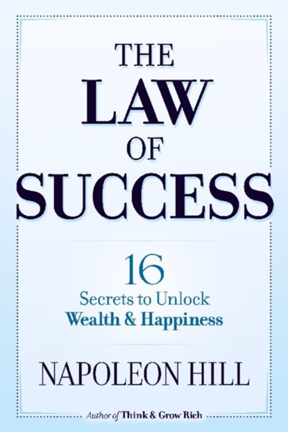 The Law of Success: 16 Secrets to Unlock Wealth and Happiness, Napoleon Hill - Paperback - 9780486824833