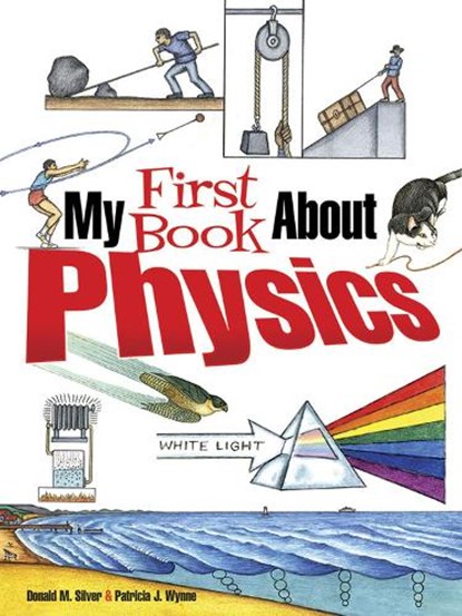 My First Book About Physics, Patricia J. Wynne ; Donald M. Silver - Paperback - 9780486826141