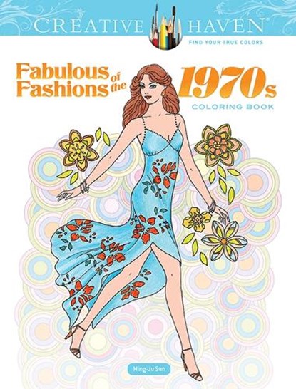 Creative Haven Fabulous Fashions of the 1970s Coloring Book, Ming-Ju Sun - Paperback - 9780486836683