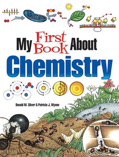 My First Book About Chemistry, Patricia J. Wynne ; Donald M. Silver - Paperback - 9780486837581