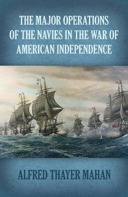 Major Operations of the Navies in the War of American Independence, Alfred Thayer Mahan ; Jeff A. Menges - Paperback - 9780486842103