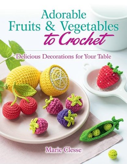 Adorable Fruits & Vegetables to Crochet, Marie Clesse - Paperback - 9780486842776
