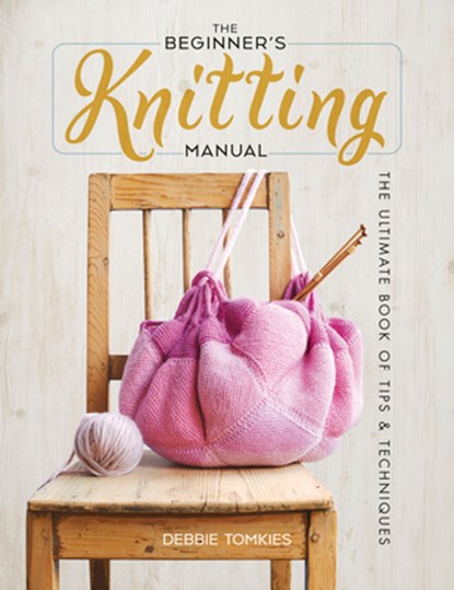 The Beginner's Knitting Manual: The Ultimate Book of Tips and Techniques, Debbie Tomkies - Paperback - 9780486842882