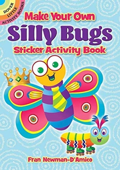 Make Your Own Silly Bugs Sticker Activity Book, Fran Newman D Amico - Paperback - 9780486847580