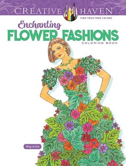 Creative Haven Enchanting Flower Fashions Coloring Book, Ming-Ju Sun - Paperback - 9780486849782