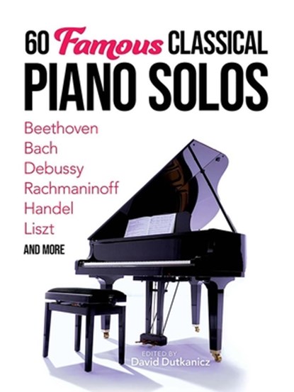 60 Famous Classical Piano Solos: Beethoven, Bach, Debussy, Rachmaninoff, Handel, Liszt and More, David Dutkanicz - Gebonden - 9780486851990