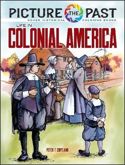 Picture the Past: Life in Colonial America, Historical Coloring Book, Peter F. Copeland - Paperback - 9780486852263