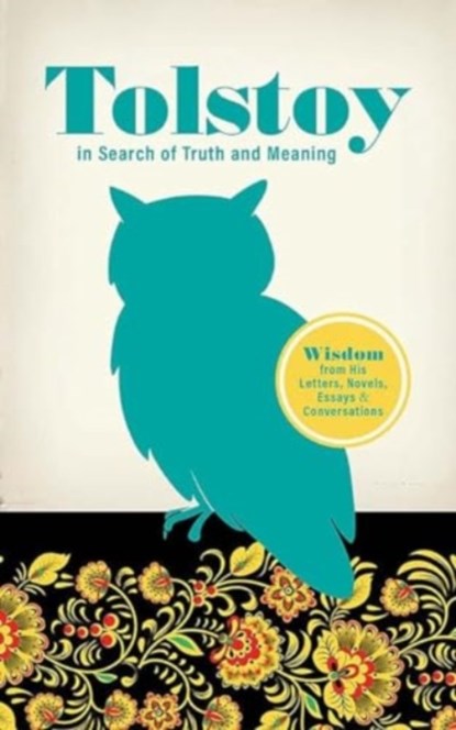 Tolstoy in Search of Truth and Meaning: Wisdom from His Letters, Novels, Essays and Conversations, Leo Tolstoy - Paperback - 9780486852386