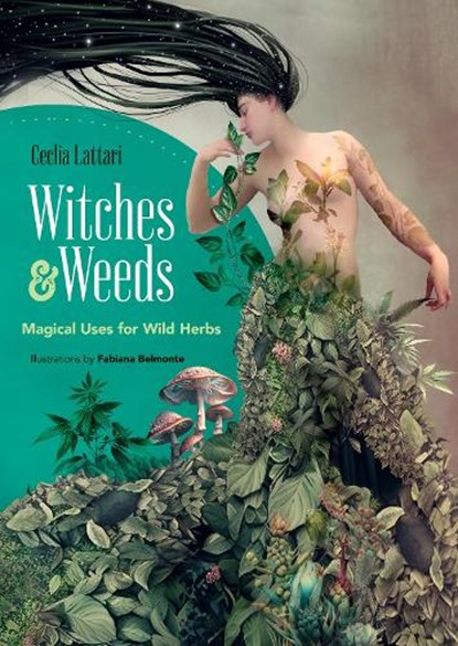 Witches and Weeds: Magical Uses for Wild Herbs, Cecilia Lattari - Paperback - 9780486852560